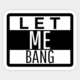 Let Me Bang Sticker